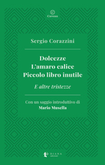 Dolcezze. L'amaro calice. Piccolo libro inutile. E altre tristezze