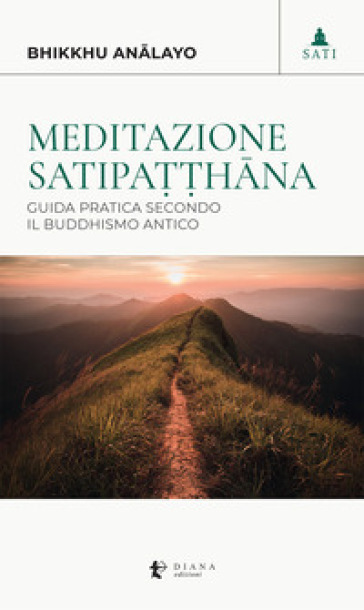 Meditazione satipa¿¿h¿na. Guida pratica secondo il buddhismo antico