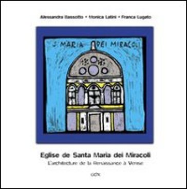 L'église de Santa Maria dei Miracoli. L'architecture de la Renaissance à Venise. Ediz. illustrata