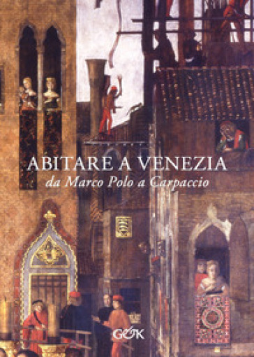 Abitare a Venezia da Marco Polo a Carpaccio
