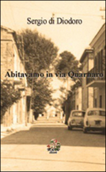Abitavamo In Via Quarnaro