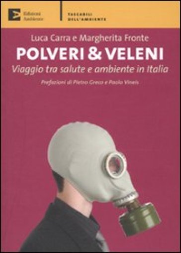 Polveri &amp; veleni. Viaggio tra salute e ambiente in Italia