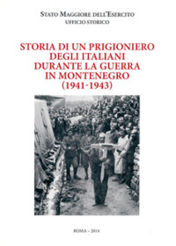Storia Di Un Prigioniero Degli Italiani Durante La Guerra In Montenegro (1941-1943)