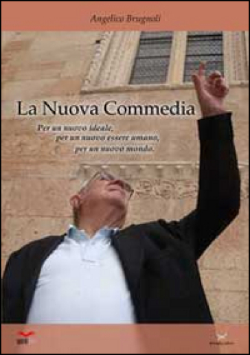 La Nuova «Commedia». Per Un Nuovo Ideale, Per Un Nuovo Essere Umano, Per Un Nuovo Mondo