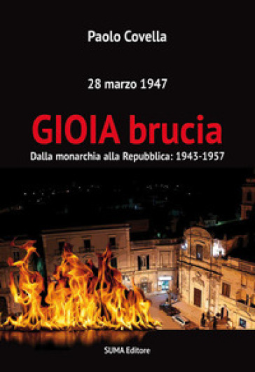Gioia Brucia. Dalla Monarchia Alla Repubblica: 1943-1957. 28 Marzo 1947
