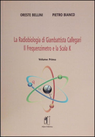 La radiobiologia di Giambattista Callegari. Vol. 1: Il frequenzimetro e la scala K