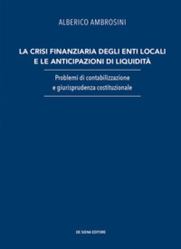 La crisi finanziaria degli enti locali e le anticipazioni di liquidità. Problemi di contabilizzazione e giurisprudenza costituzionale