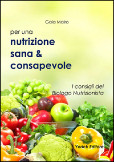 Per una Nutrizione sana &amp; consapevole. I consigli del Biologo Nutrizionista