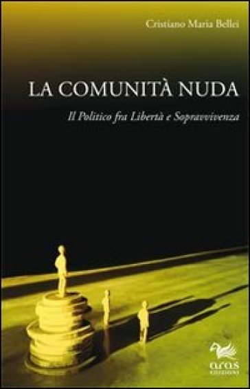 La Comunità Nuda. Il Politico Fra Libertà E Sopravvivenza