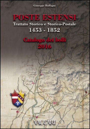 Poste Estensi. Trattato storico e storico-postale 1453-1852. Catalogo dei bolli 2016