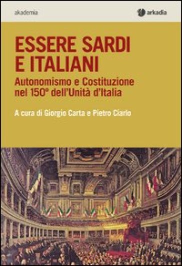 Essere sardi. Autonomismo e costituzione nel 150° dell'unità d'Italia