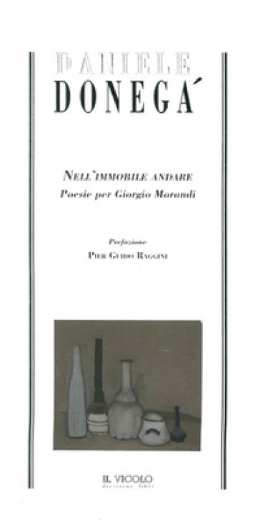Nell'immobile Andare. Poesie Per Giorgio Morandi