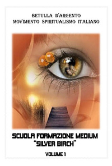 Scuola formazione medium Silver Birch. Nuova ediz.. Vol. 1