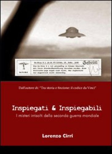 Inspiegati &amp; inspiegabili. I misteri irrisolti della seconda guerra mondiale