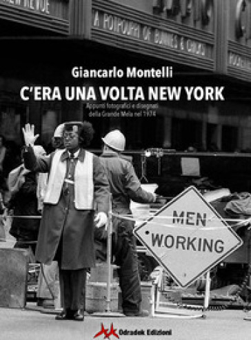 C'era una volta New York. Appunti fotografici e disegnati della Grande Mela nel 1974. Ediz. illustrata