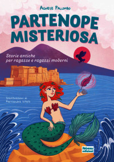 Partenope misteriosa. Storie antiche per ragazze e ragazzi moderni. Ediz. illustrata