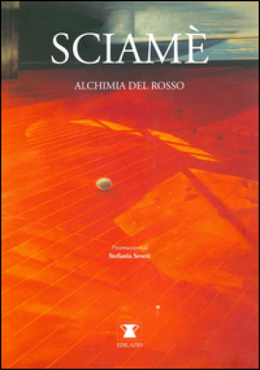 Sciamè. Alchimia Del Rosso. Ediz. Illustrata