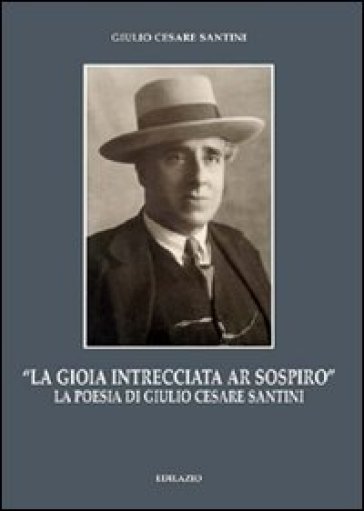 La gioia intrecciata ar sospiro». La poesia di Giulio Cesare Santini