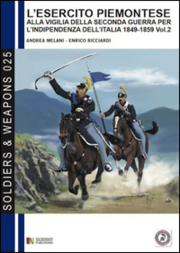 L'esercito piemontese alla vigilia della seconda guerra per l'indipendenza dell'Italia 1849-1859. Vol. 2: La cavalleria