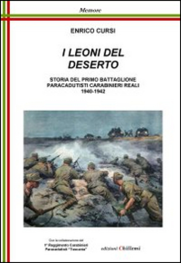 I Leoni Del Deserto. Storia Del Primo Battaglione Paracadutisti Carabinieri Reali 1940-1942