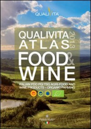 Qualivita atlas food&amp;wine 2013. Italian PDO PGI TSG agri-food and wine products-organic farming