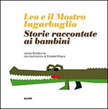 Leo e il mostro Ingarbuglio. Storie raccontate ai bambini