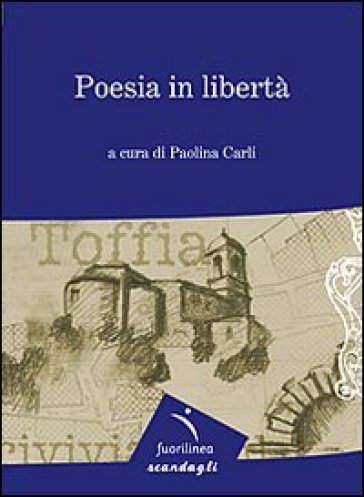 Poesia in libertà. 7° edizione della mostra itinerante di poesia. Toffia