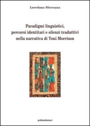 Paradigmi linguistici, percorsi identitari e silenzi traduttivi nella narrativa di Toni Morrison