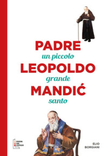 Padre Leopoldo Mandic. Un Piccolo Grande Santo. Ediz. A Caratteri Grandi