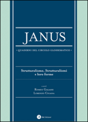 Janus. Quaderni del circolo glossematico. Vol. 13: Strutturalismo, strutturalismi e loro forme