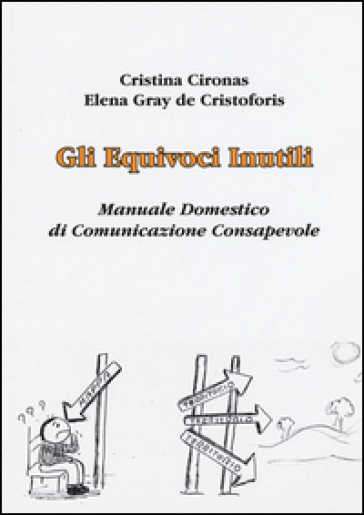 Gli equivoci inutili. Manuale domestico di comunicazione consapevole