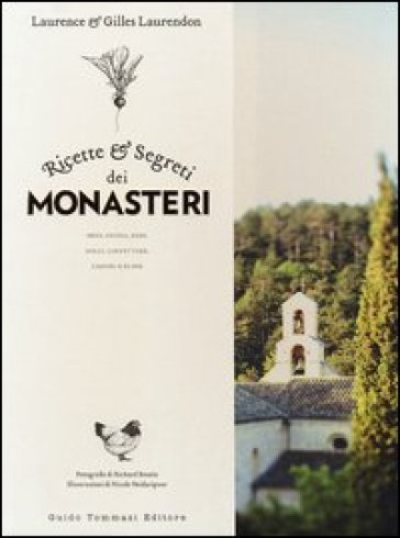 Ricette e segreti dei monasteri. Orto, cucina, erbe, dolci, confetture, liquori &amp; elisir