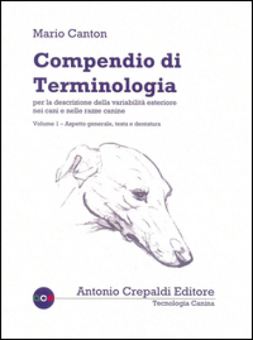 Compendio di terminologia per la descrizione della variabilità esteriore nei cani e nelle razze canine. Vol. 1: Aspetto generale testa e dentatura