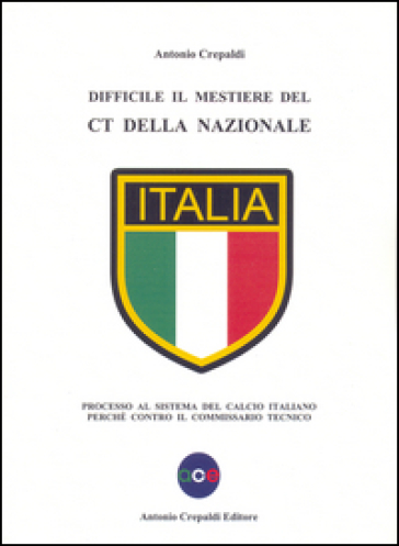 Difficile il mestiere del CT della nazionale. Processo al sistema del calcio italiano perché contro il commissario tecnico