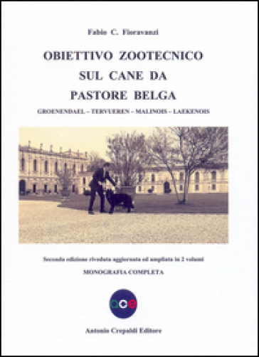 Obiettivo zootecnico sul cane da pastore belga. Groenendael, Tervueren, Malinois, Laekenois. Monografia completa