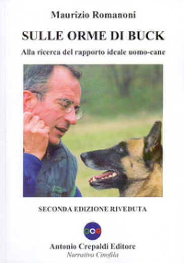 Sulle Orme Di Buck. Alla Ricerca Del Rapporto Ideale Uomo-Cane