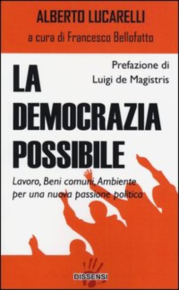 La democrazia possibile. Lavoro, beni comuni, ambiente per una nuova passione politica