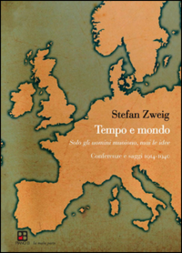 Tempo e mondo. Solo gli uomini muoiono, mai le idee. Conferenze e saggi 1904-1940