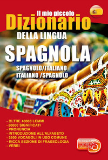 Il Mio Piccolo Dizionario Della Lingua Spagnola. Dizionario Spagnolo-Italiano, Italiano-Spagnolo. Ediz. Bilingue