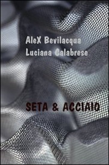 Seta &amp; acciaio