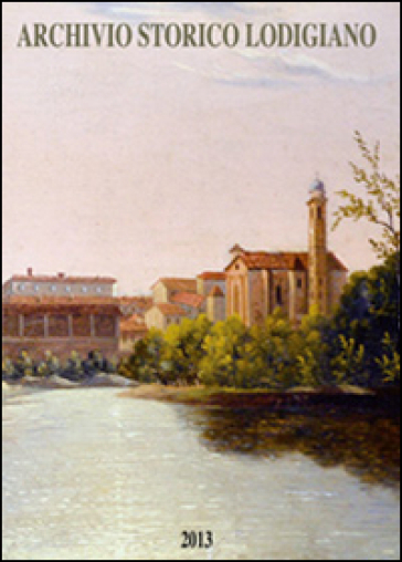 Archivio storico lodigiano. Rivista fondata nel 1881 (2013)