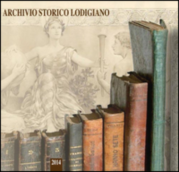 Archivio storico lodigiano. Rivista fondata nel 1881 (2014)