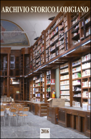 Archivio storico lodigiano. Rivista fondata nel 1881 (2016)