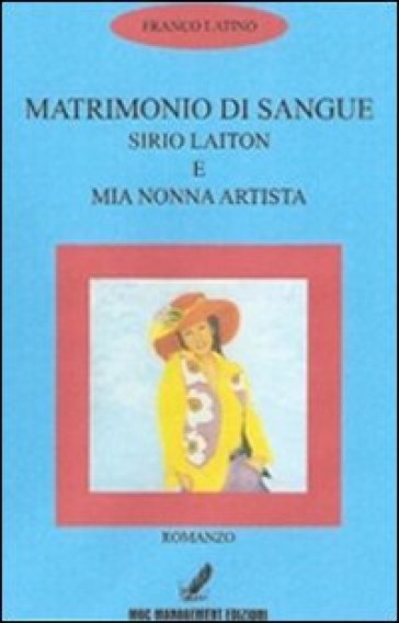 Matrimonio di sangue. Sirio Laiton e mia nonna artista