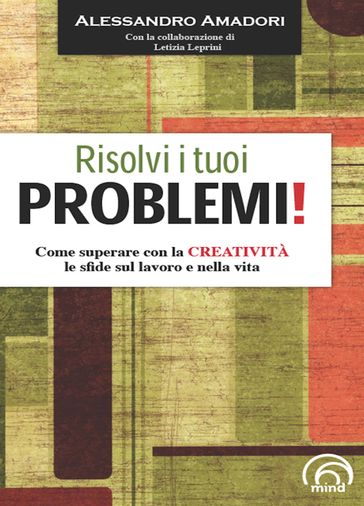 Risolvi i tuoi problemi! Come superare con la creatività le sfide del la vita!-0