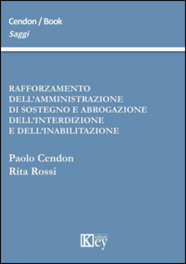 Rafforzamento dell'amministrazione di sostegno e abrogazione dell'interdizione e dell'inabilitazione
