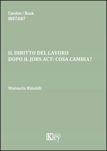 Il diritto del lavoro. Dopo il jobs act. Cosa cambia?