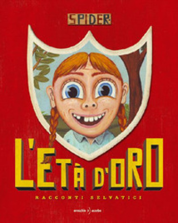 L'età d'oro. Racconti selvatici. Ediz. illustrata