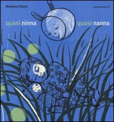Quasi ninna, quasi nanna. Ediz. illustrata