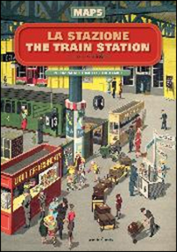 La Stazione-The Train Station. Maps. Ediz. Illustrata